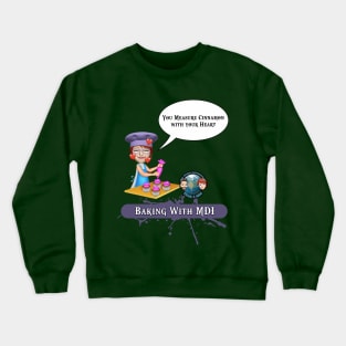 Baking With MDI - Measure Cinnamon With Your Heart Crewneck Sweatshirt